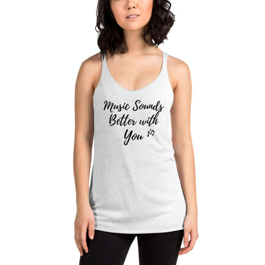 "Music Sounds Better with You" Women's Racerback Tank Top - BeExtra! Apparel & More