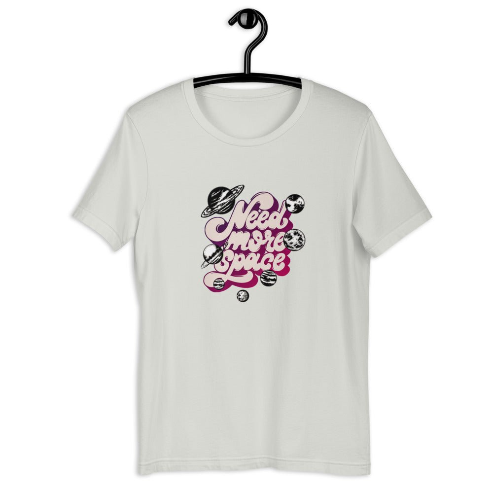 Need More Space Unisex T-Shirt - BeExtra! Apparel & More