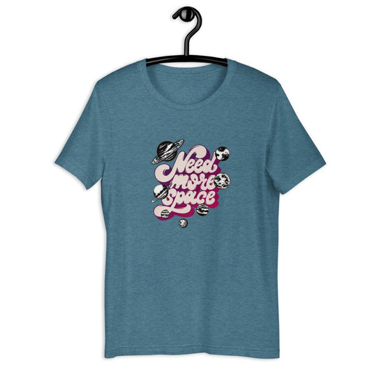 Need More Space Unisex T-Shirt - BeExtra! Apparel & More