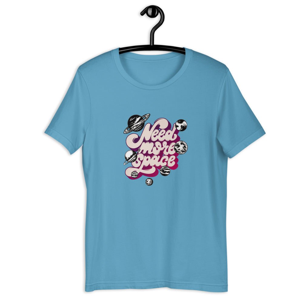 Need More Space Unisex T-Shirt - BeExtra! Apparel & More