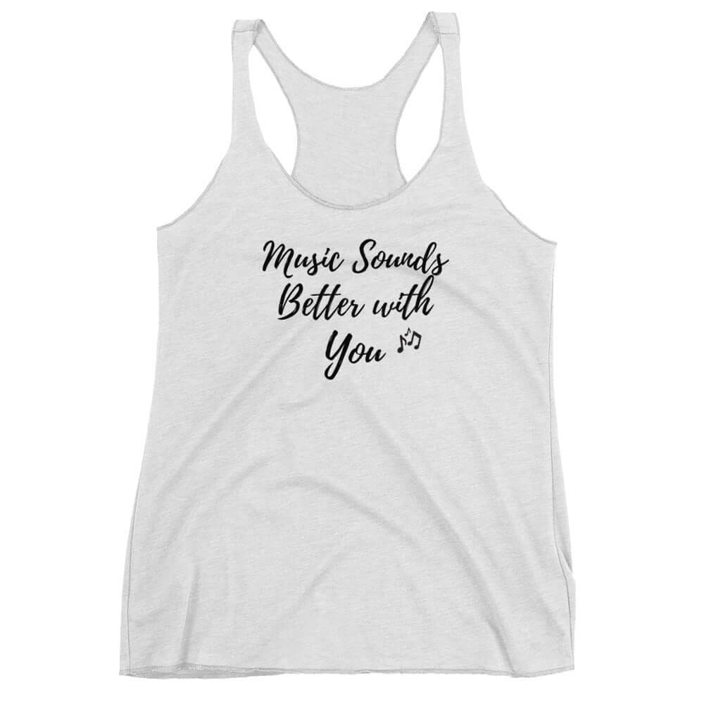 "Music Sounds Better with You" Women's Racerback Tank Top - BeExtra! Apparel & More